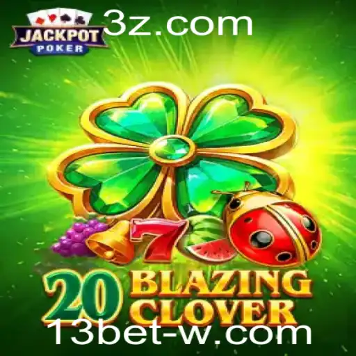 Descobrindo o Mundo de 20BlazingClover e a Emoção de 13bet